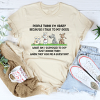People Think I'm Crazy Because I Talk My Dogs Tee Peachy Sunday