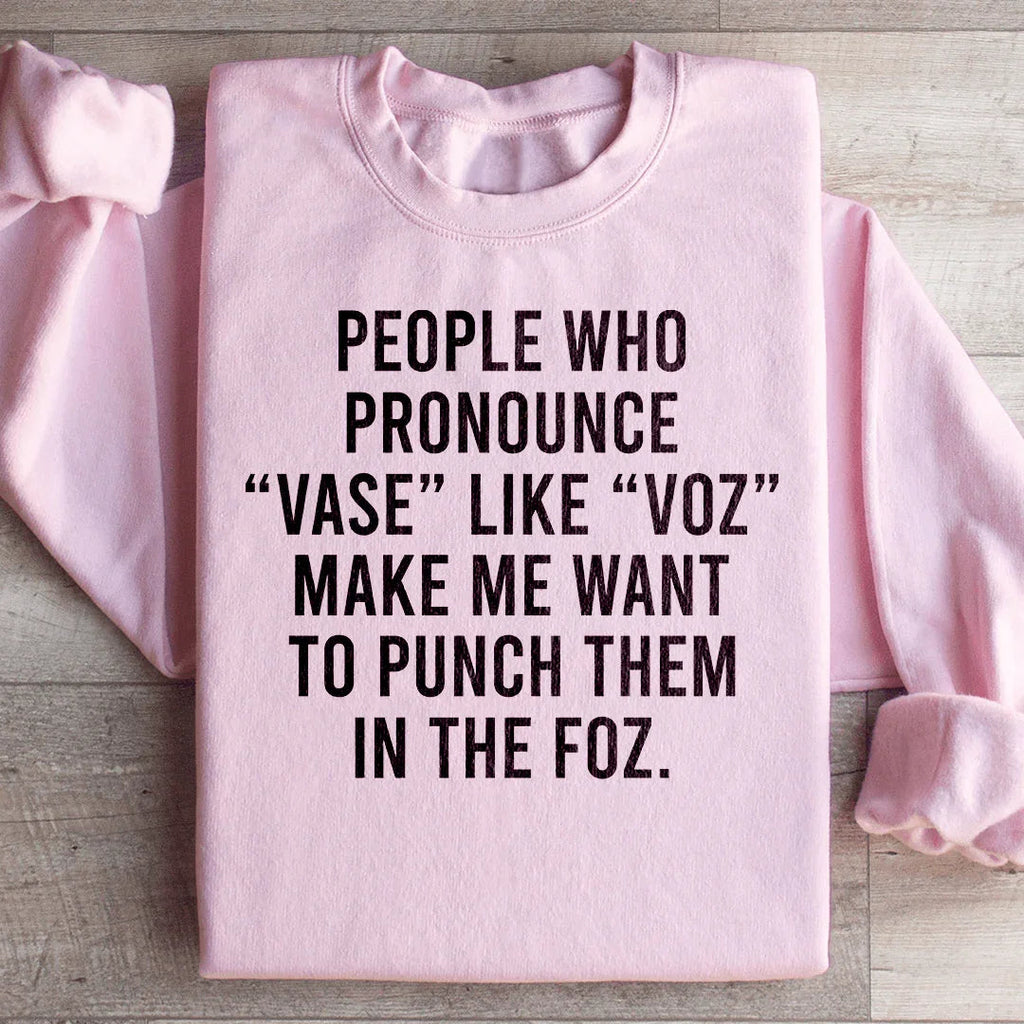 People Who Pronounce Vase Like Voz Sweatshirt