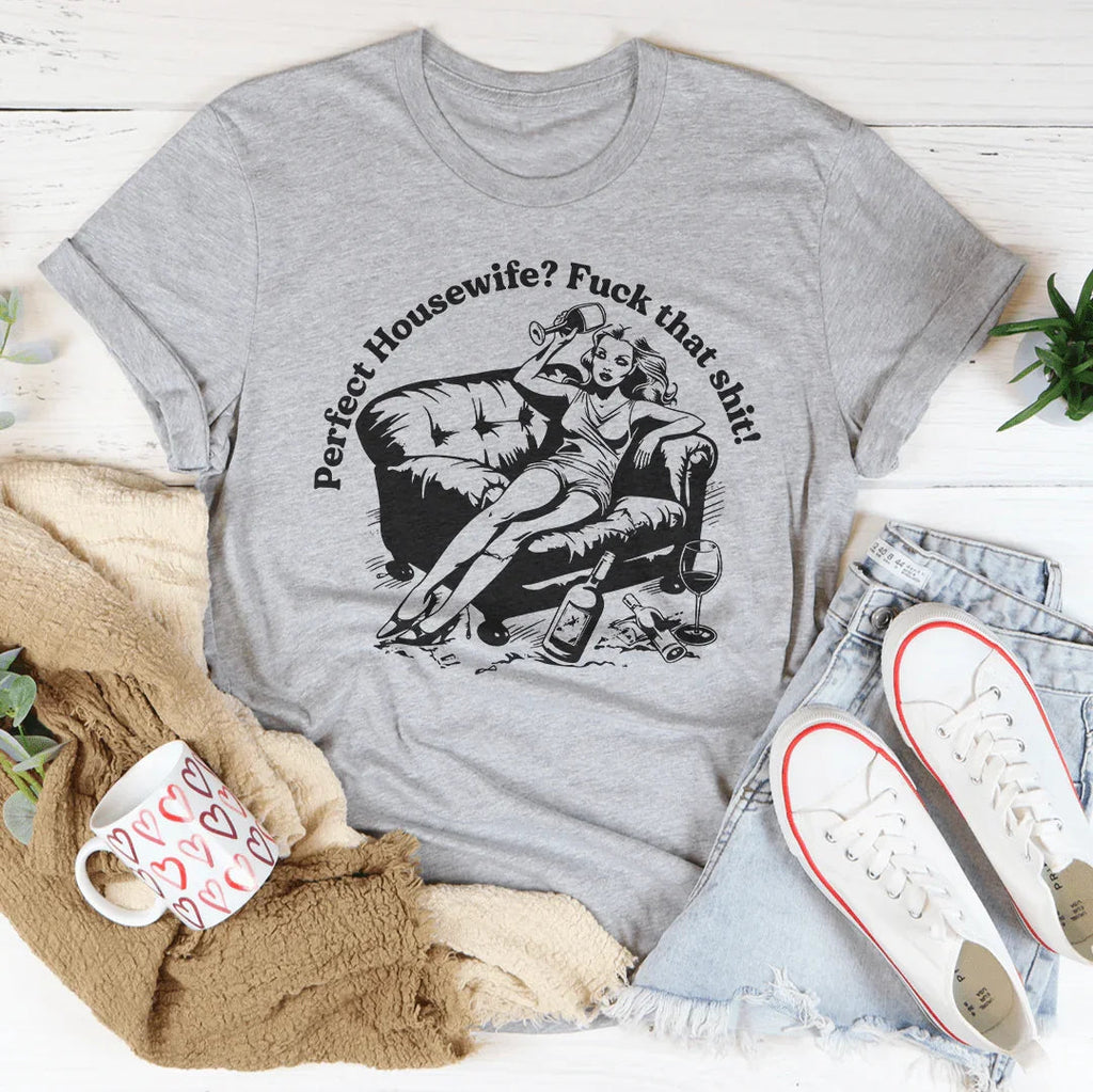 Perfect Housewife F_ck That S_it Tee
