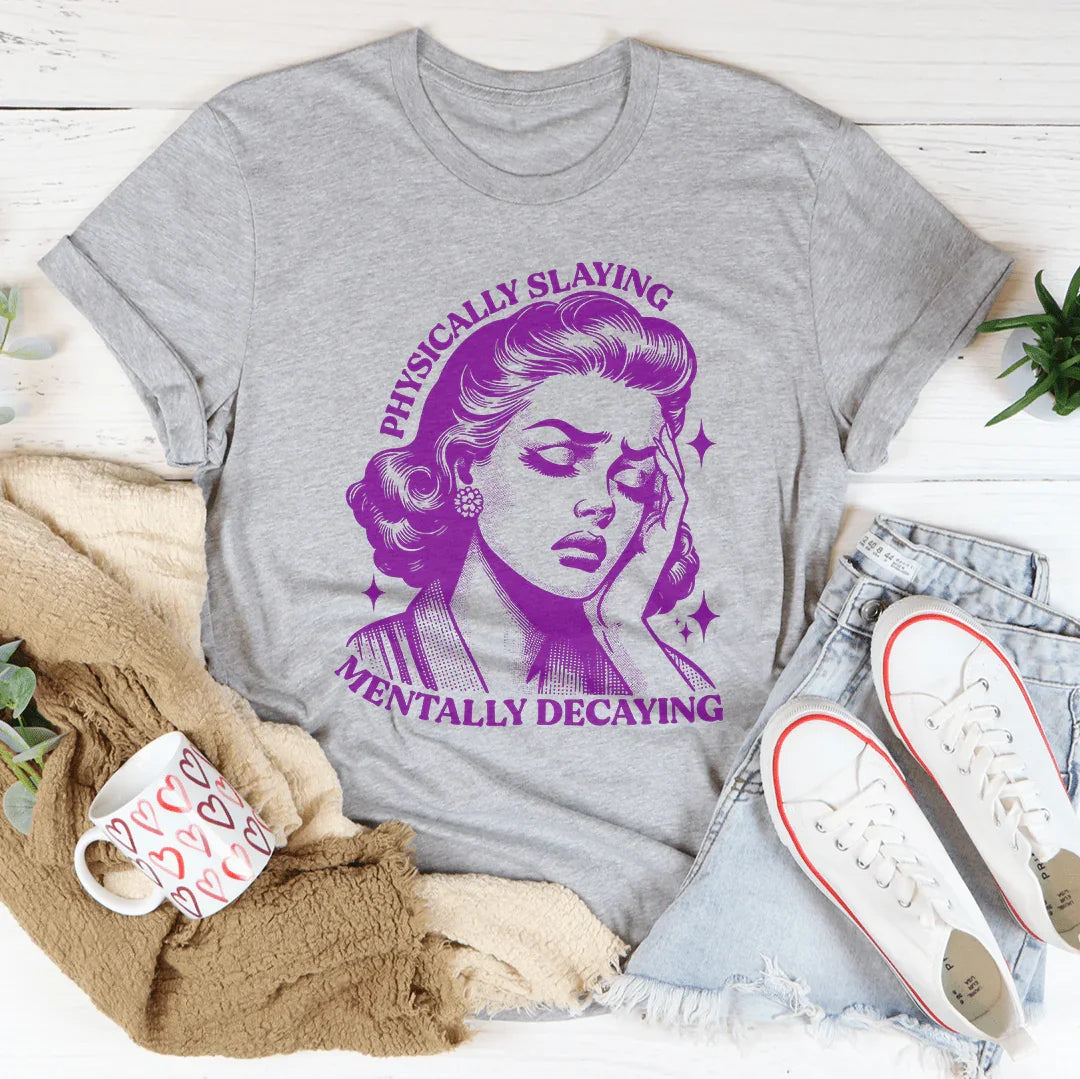 Physically Slaying Mentally Decaying Tee Peachy Sunday