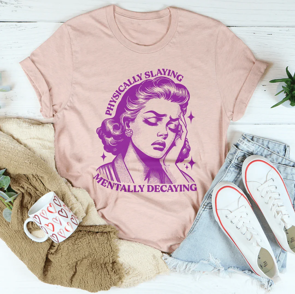 Physically Slaying Mentally Decaying Tee Peachy Sunday