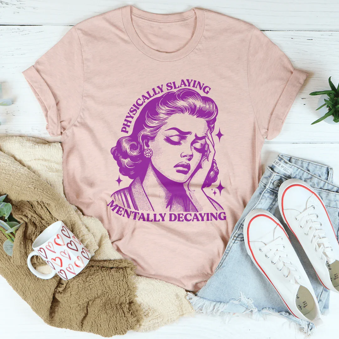 Physically Slaying Mentally Decaying Tee Peachy Sunday