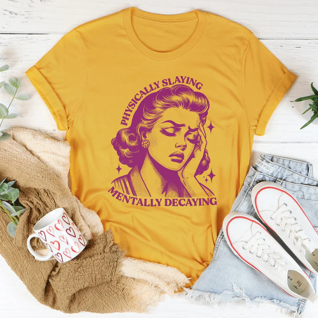 Physically Slaying Mentally Decaying Tee Peachy Sunday