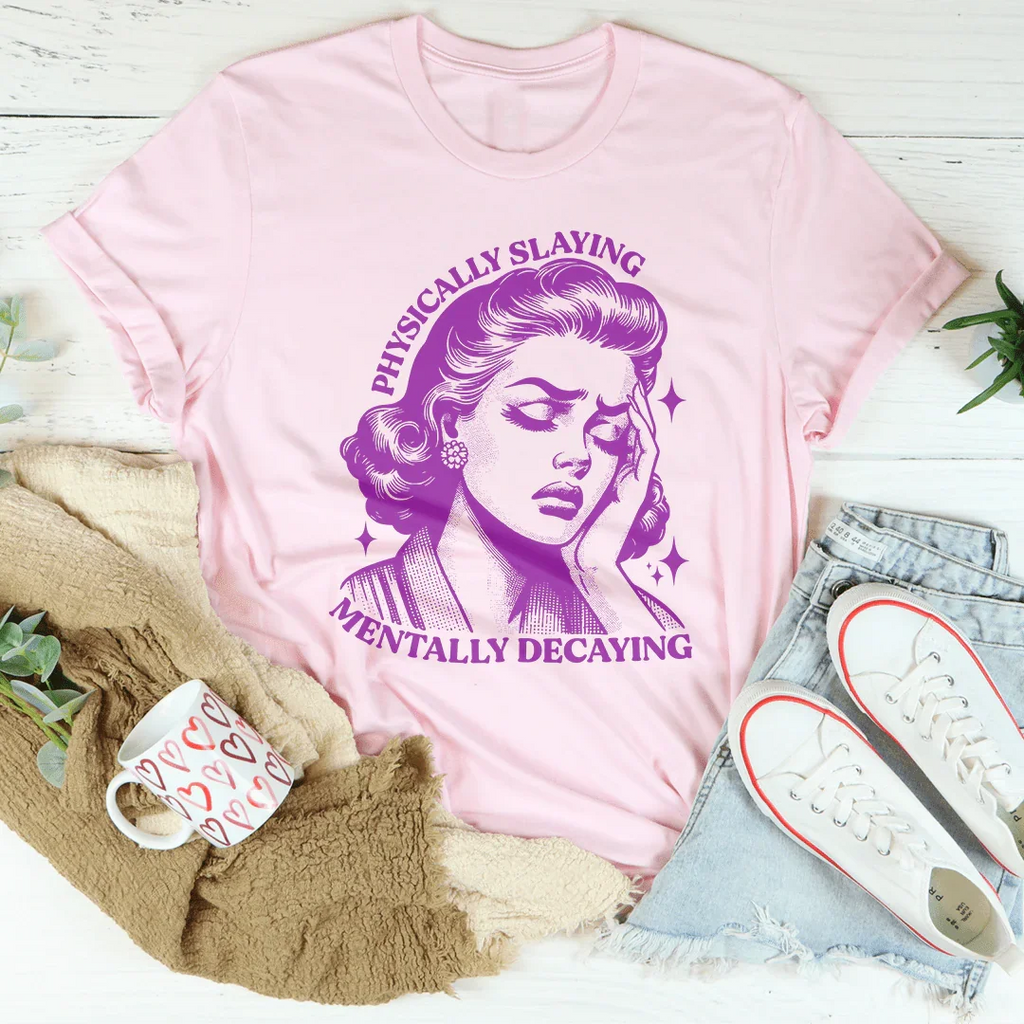 Physically Slaying Mentally Decaying Tee Peachy Sunday
