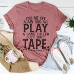 Piss Me Off Again And We Play A Game Called Duct Duct Tape Tee Peachy Sunday