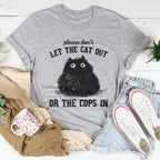 Please Don't Let The Cat Out Or The Cops In Tee Peachy Sunday