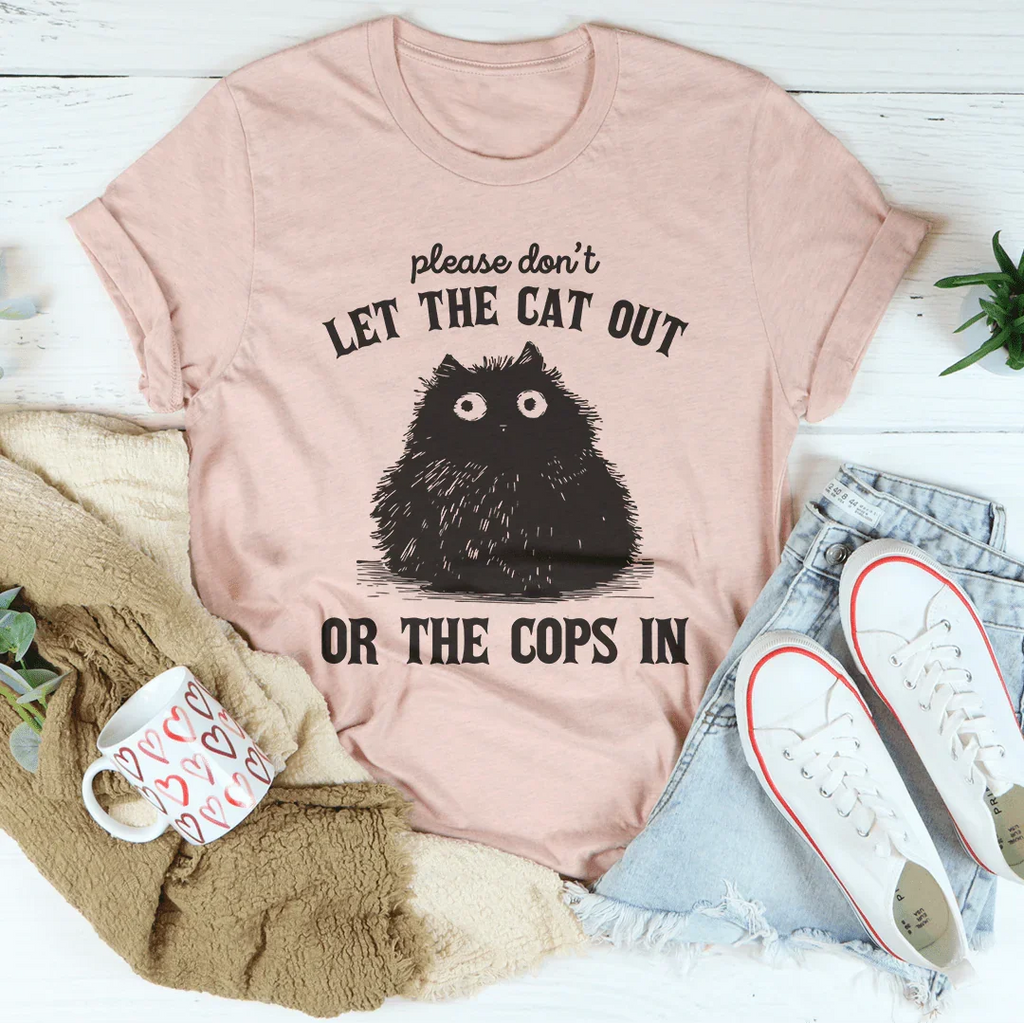 Please Don't Let The Cat Out Or The Cops In Tee Peachy Sunday