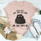 Please Don't Let The Cat Out Or The Cops In Tee Peachy Sunday