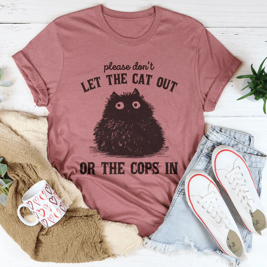Please Don't Let The Cat Out Or The Cops In Tee Peachy Sunday