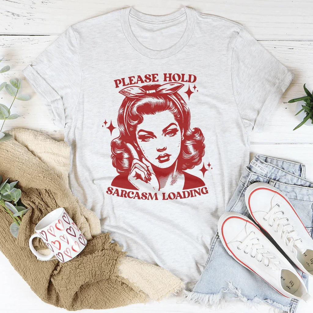 Please Hold Sarcasm Loading Tee Peachy Sunday