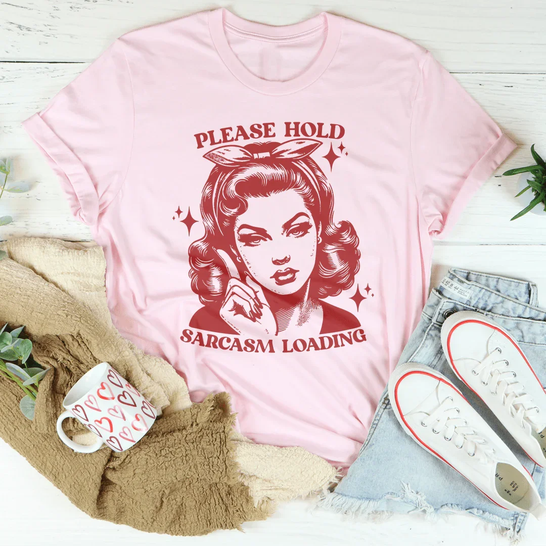Please Hold Sarcasm Loading Tee Peachy Sunday
