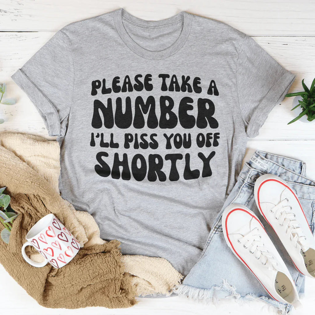 Please Take A Number I'll Piss You Off Shortly Tee Peachy Sunday