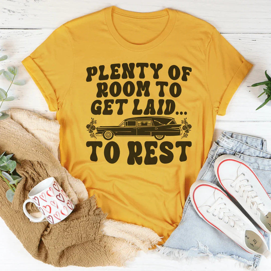 Plenty Of Room To Get Laid To Rest Tee Peachy Sunday