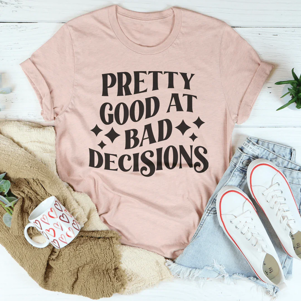 Pretty Good At Bad Decisions Tee Peachy Sunday