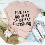 Pretty Good At Bad Decisions Tee Peachy Sunday