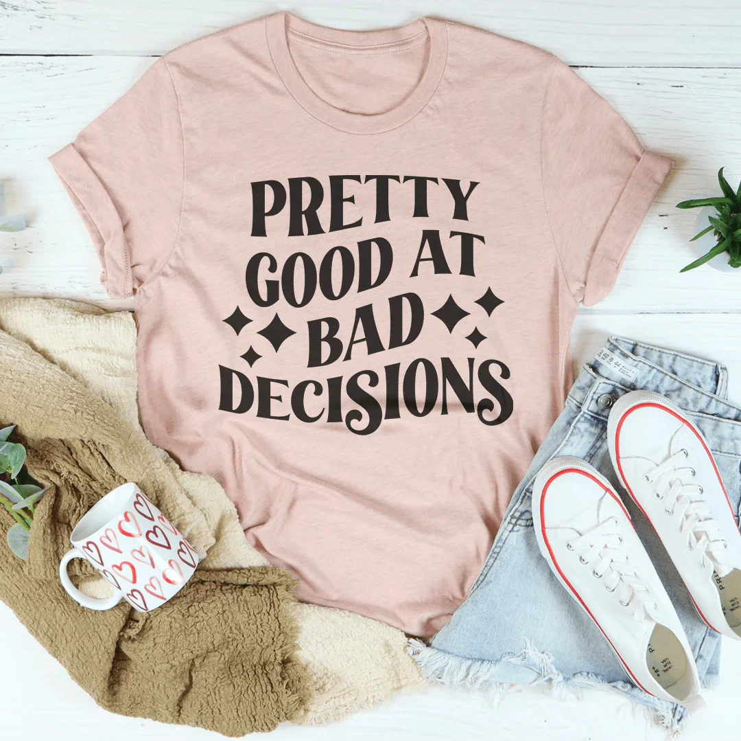 Pretty Good At Bad Decisions Tee Peachy Sunday