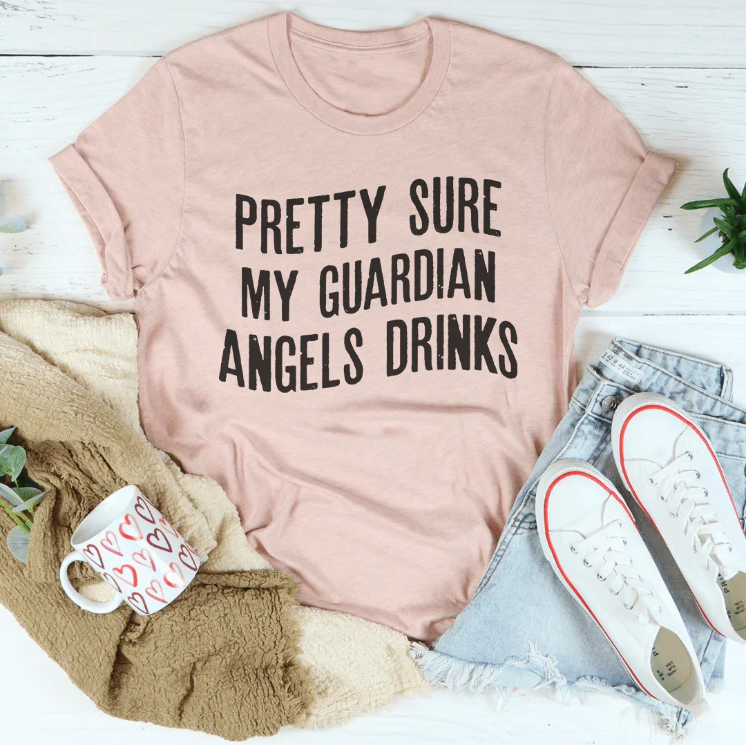 Pretty Sure My Guardian Angels Drinks Tee Peachy Sunday