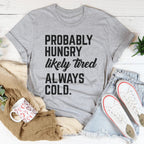 Probably Hungry Likely Tired Always Cold Tee Peachy Sunday