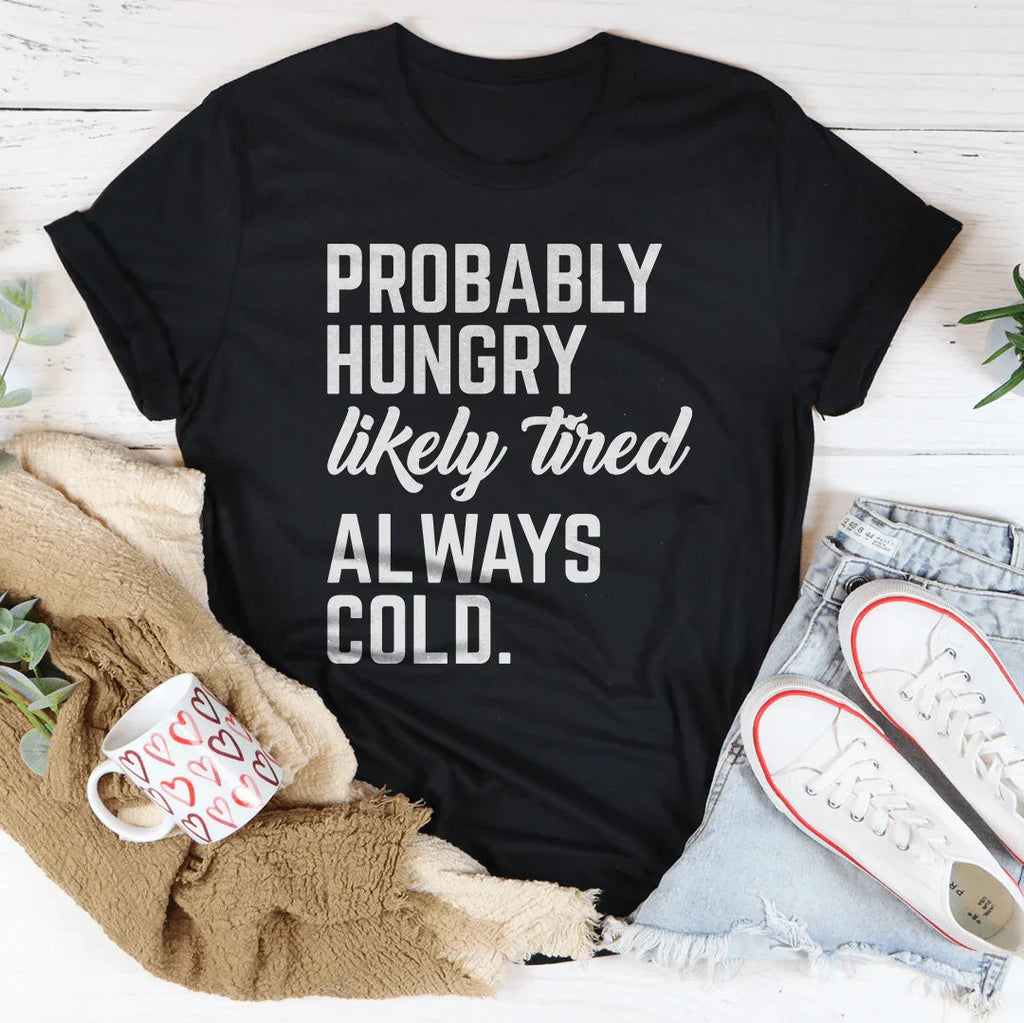 Probably Hungry Likely Tired Always Cold Tee Peachy Sunday
