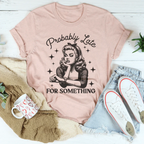Probably Late For Something Tee Peachy Sunday
