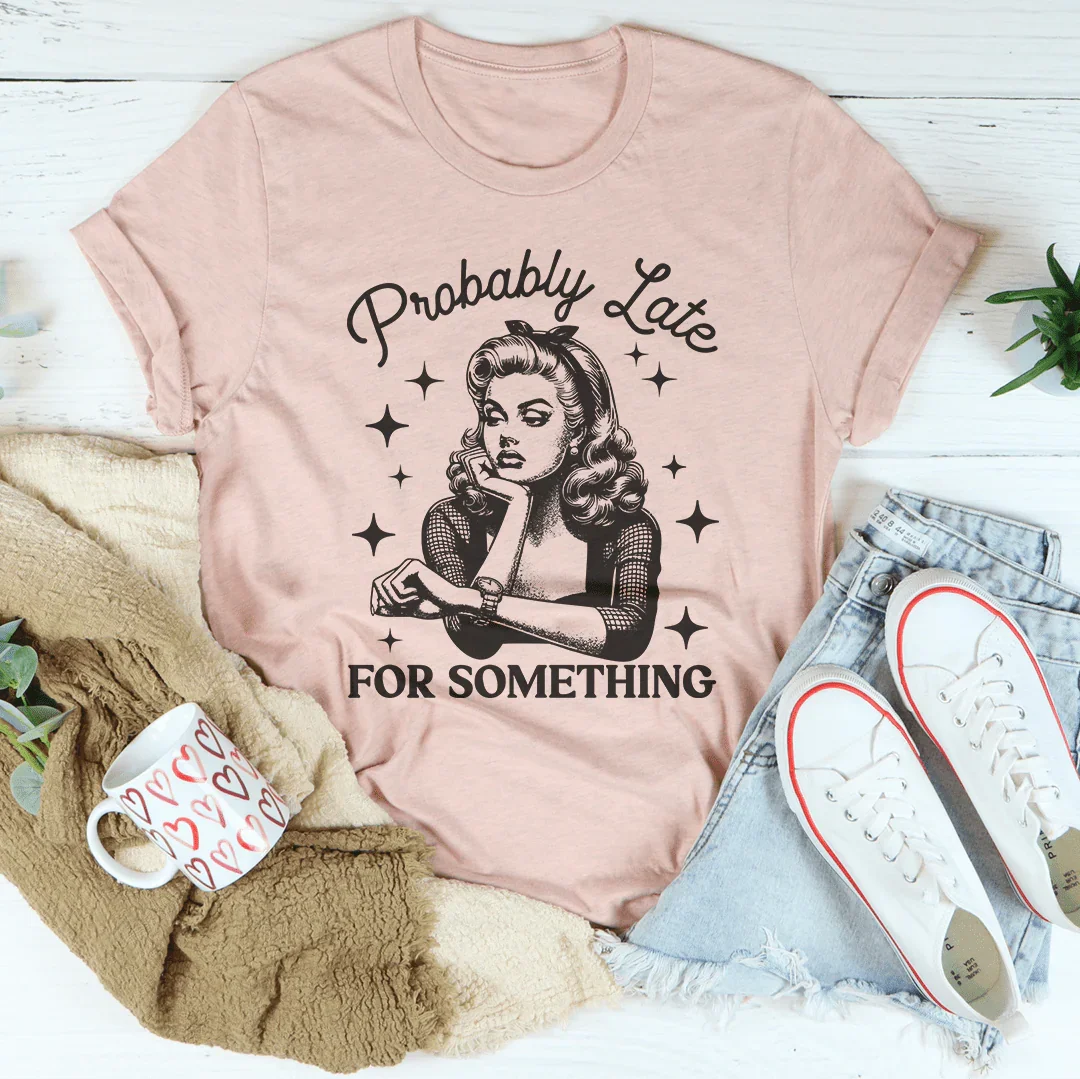 Probably Late For Something Tee Peachy Sunday