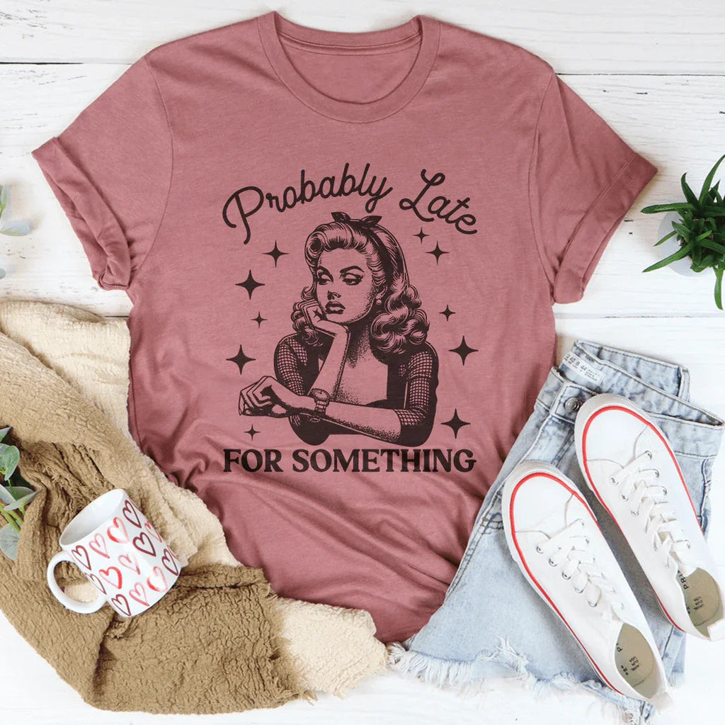 Probably Late For Something Tee Peachy Sunday