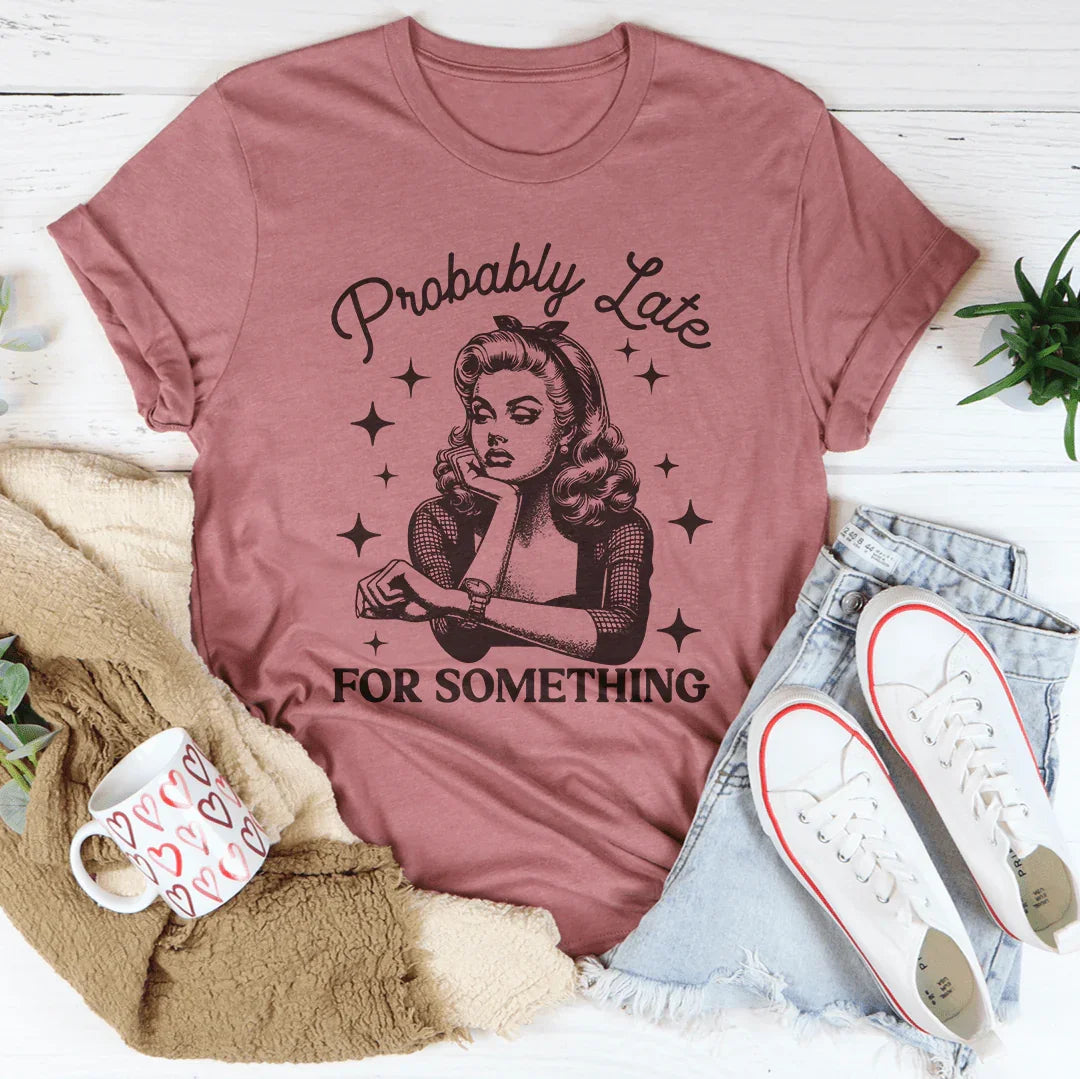 Probably Late For Something Tee Peachy Sunday