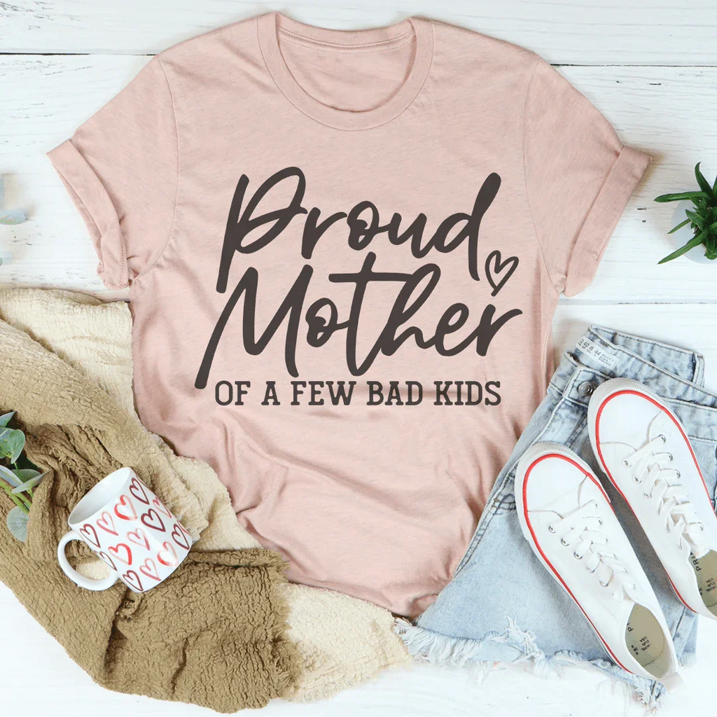 Proud Mother Of A Few Bad Kids Tee Peachy Sunday