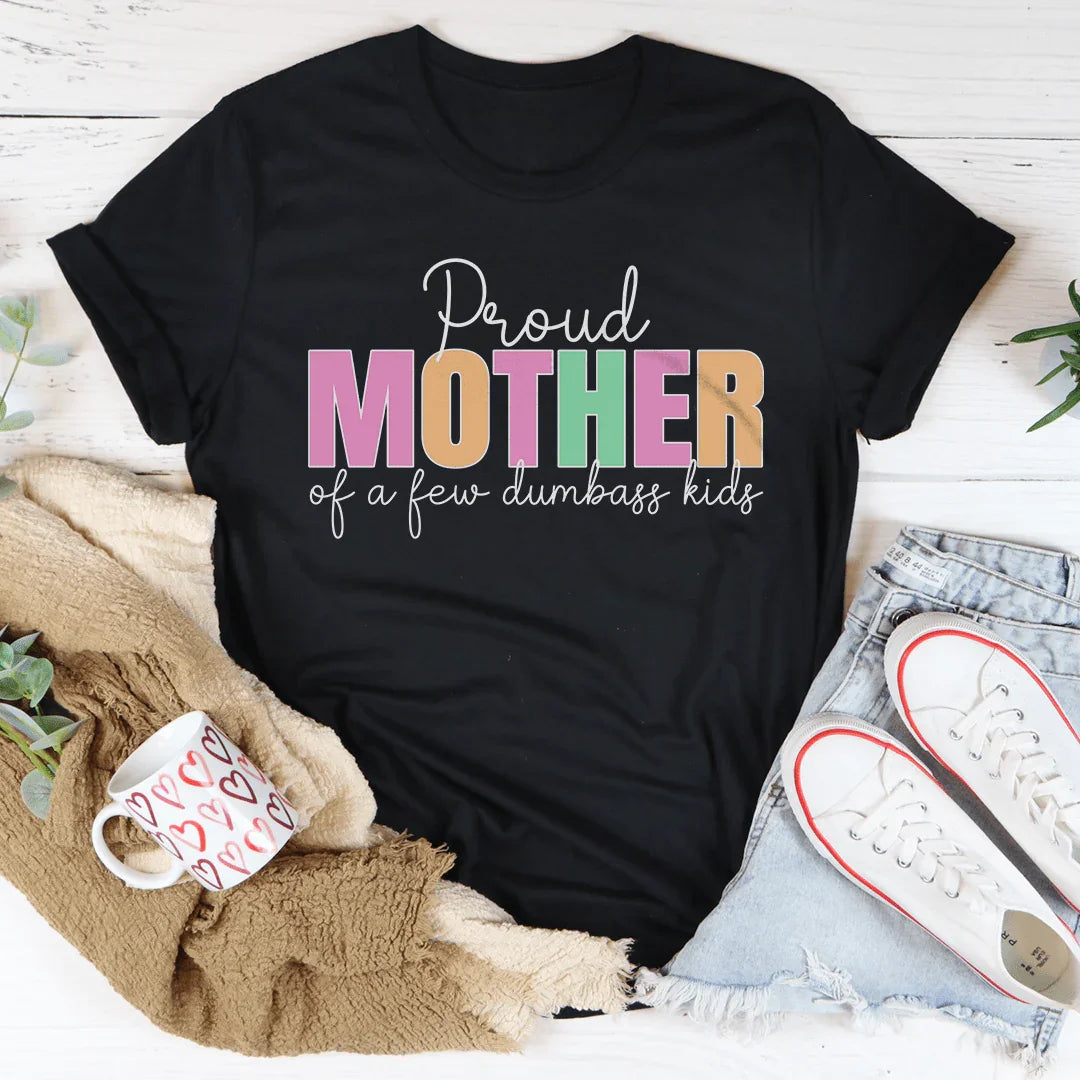 Proud Mother Of A Few Dumbass Kids Tee Peachy Sunday