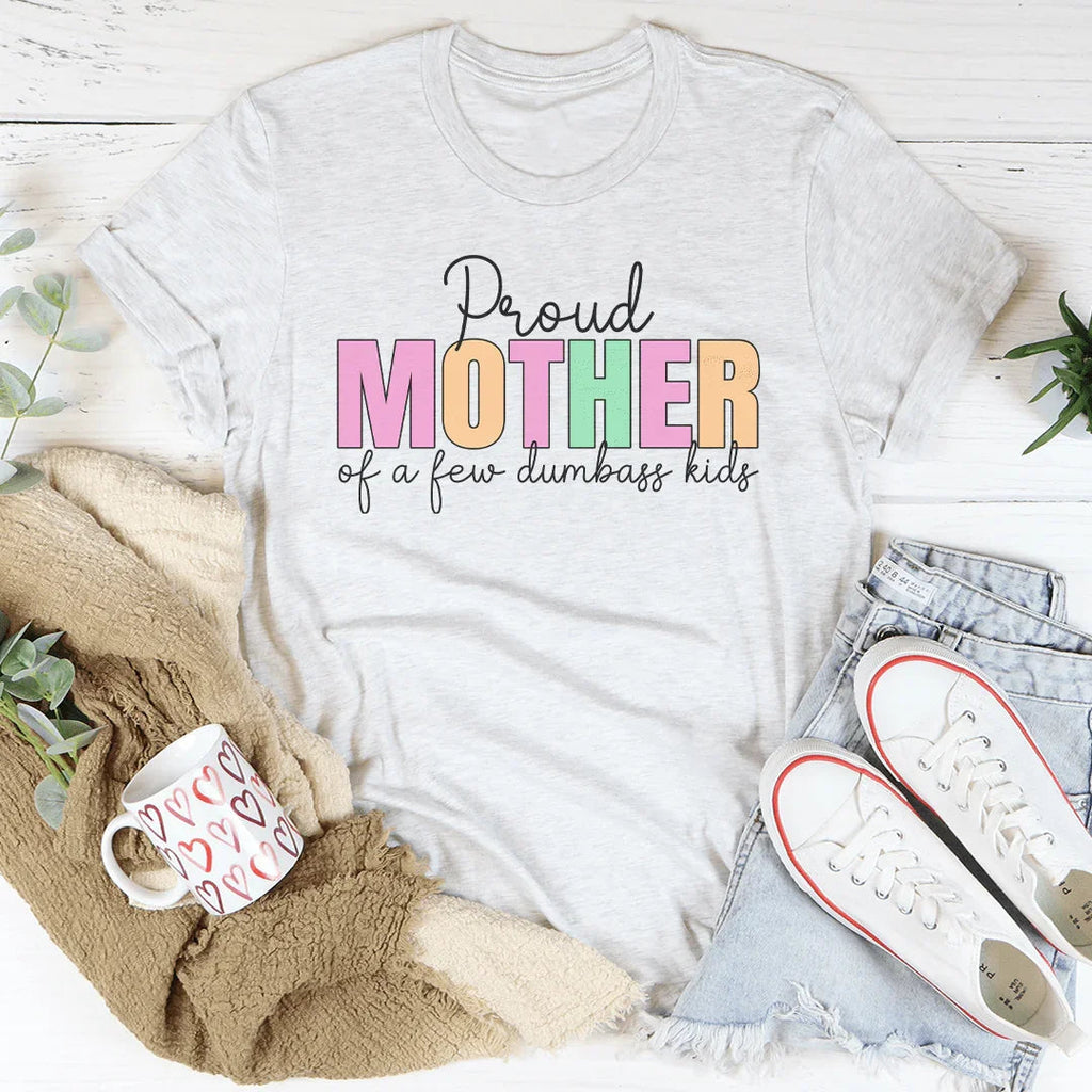 Proud Mother Of A Few Dumbass Kids Tee Peachy Sunday