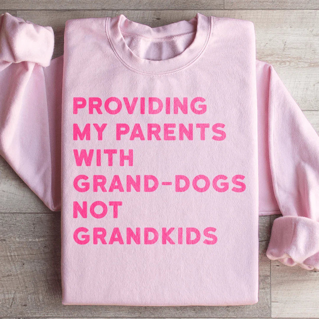 Providing My Parents With Grand Dogs Sweatshirt Peachy Sunday
