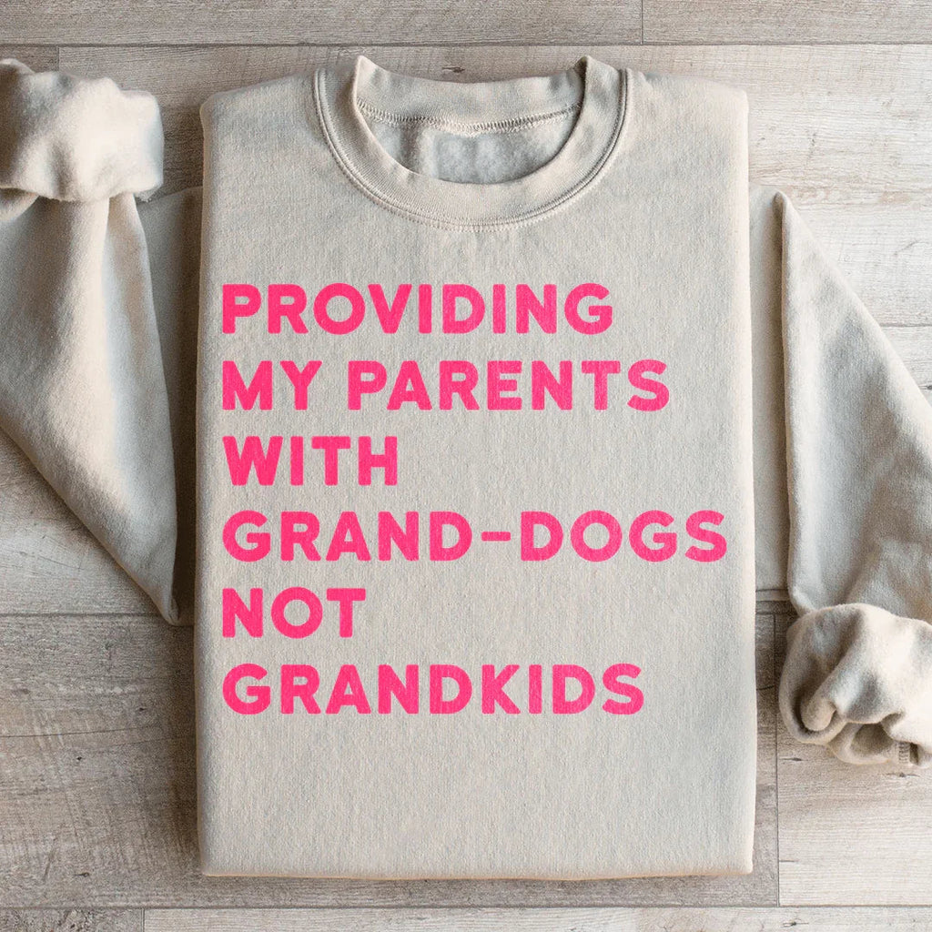 Providing My Parents With Grand Dogs Sweatshirt Peachy Sunday