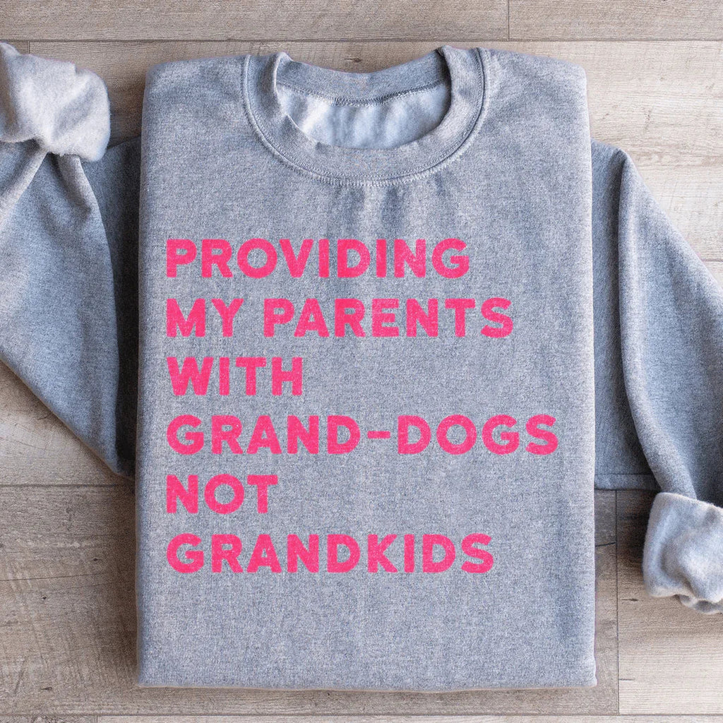 Providing My Parents With Grand Dogs Sweatshirt Peachy Sunday