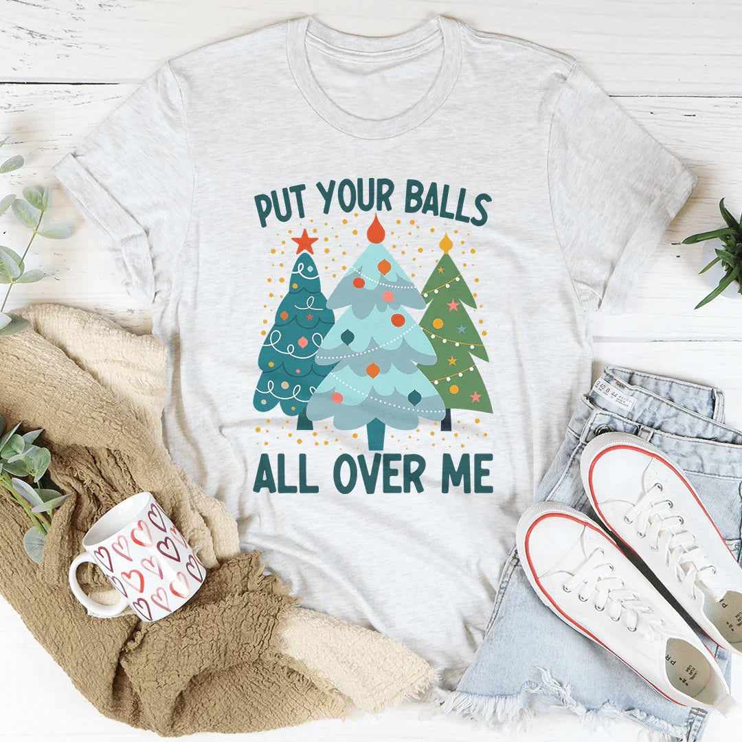 Put Your Balls All Over Me Christmas Tree Tee Peachy Sunday