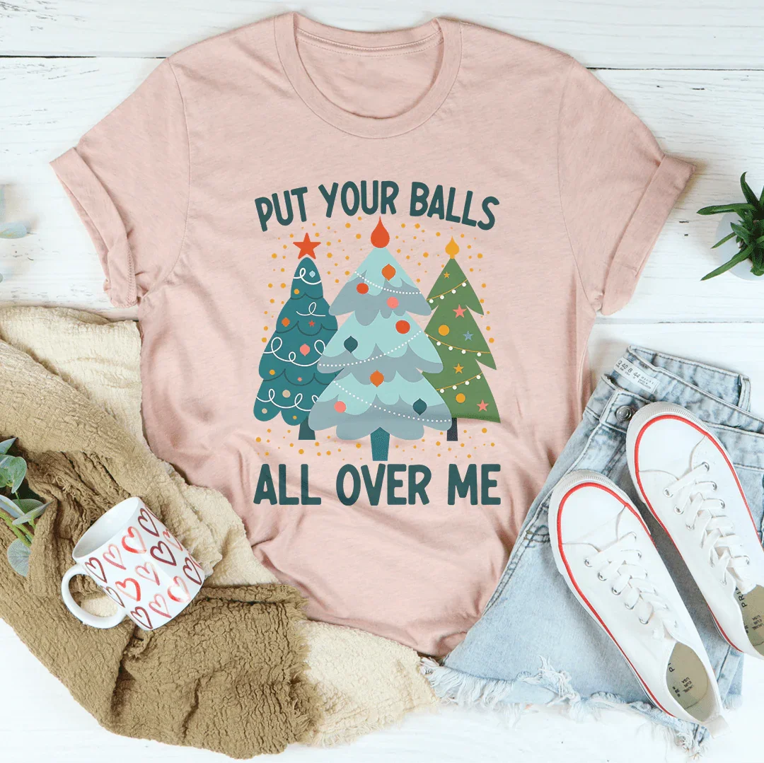 Put Your Balls All Over Me Christmas Tree Tee Peachy Sunday