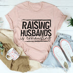 Raising Husbands Is Exhausting Tee