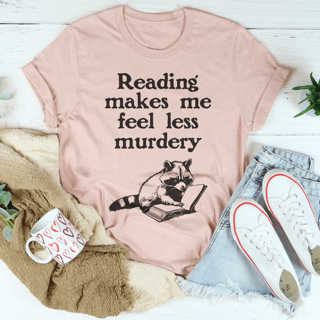 Reading Makes Me Feel Less Murdery Tee Peachy Sunday