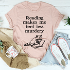 Reading Makes Me Feel Less Murdery Tee Peachy Sunday