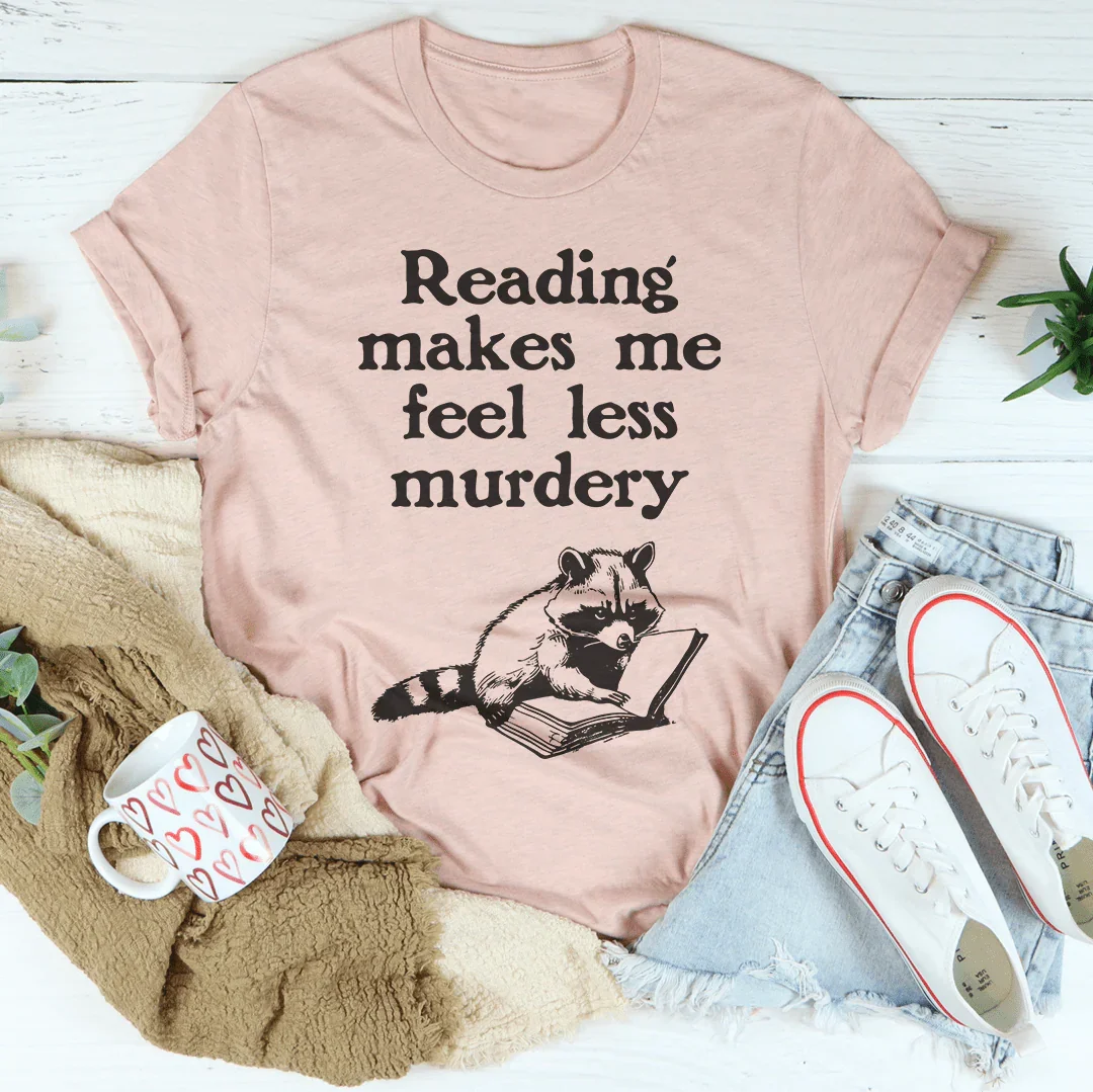 Reading Makes Me Feel Less Murdery Tee Peachy Sunday