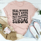 Real Women Don't Have Hot Flashes They Have Power Surges Tee