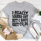 Really Wanna Cry But I Have S-it To Do Tee Peachy Sunday