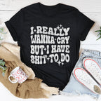 Really Wanna Cry But I Have S-it To Do Tee Peachy Sunday