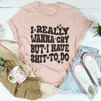 Really Wanna Cry But I Have S-it To Do Tee Peachy Sunday