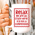 Relax We Are All Crazy Here  Ceramic Mug 15 oz Peachy Sunday