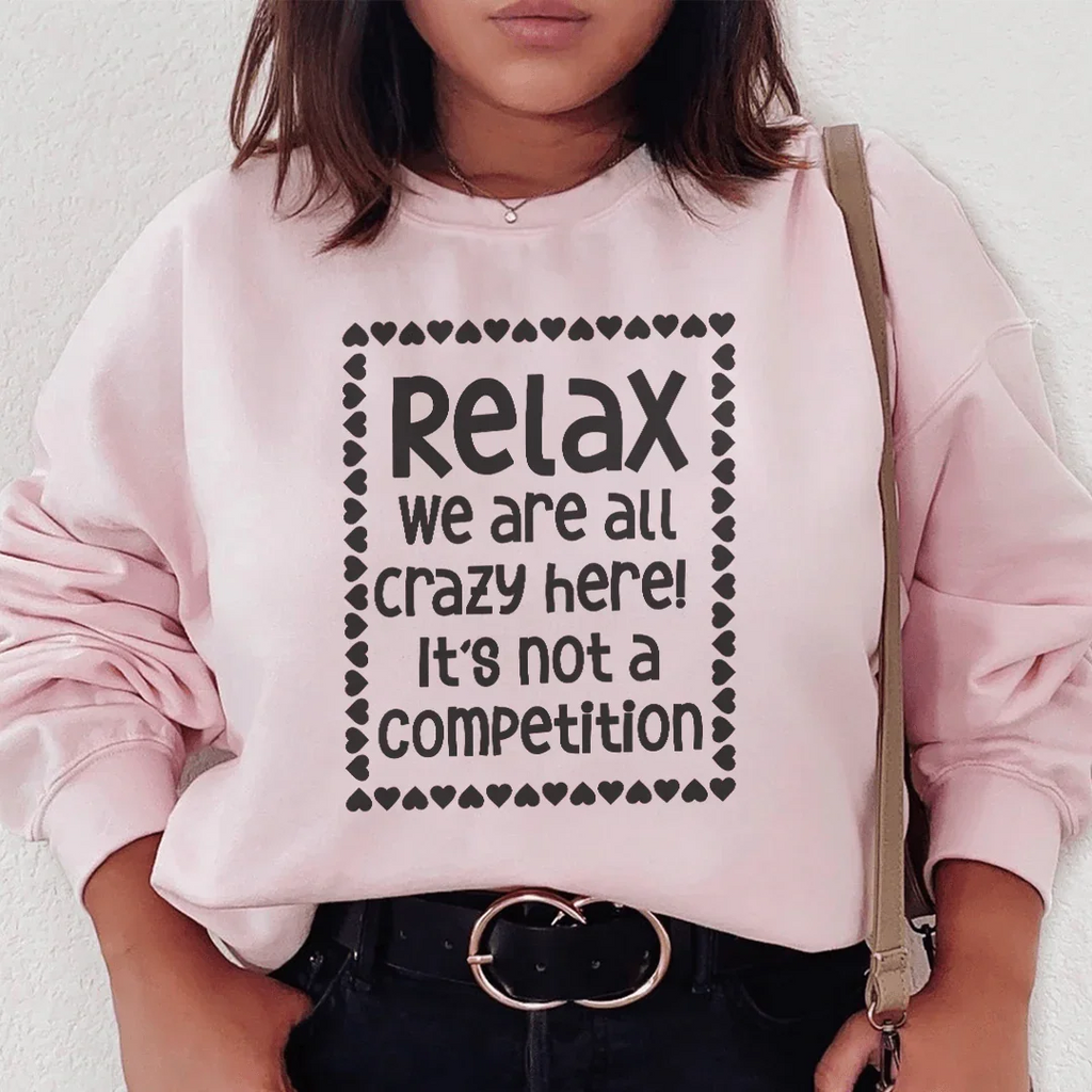 Relax We Are All Crazy Here Sweatshirt Peachy Sunday
