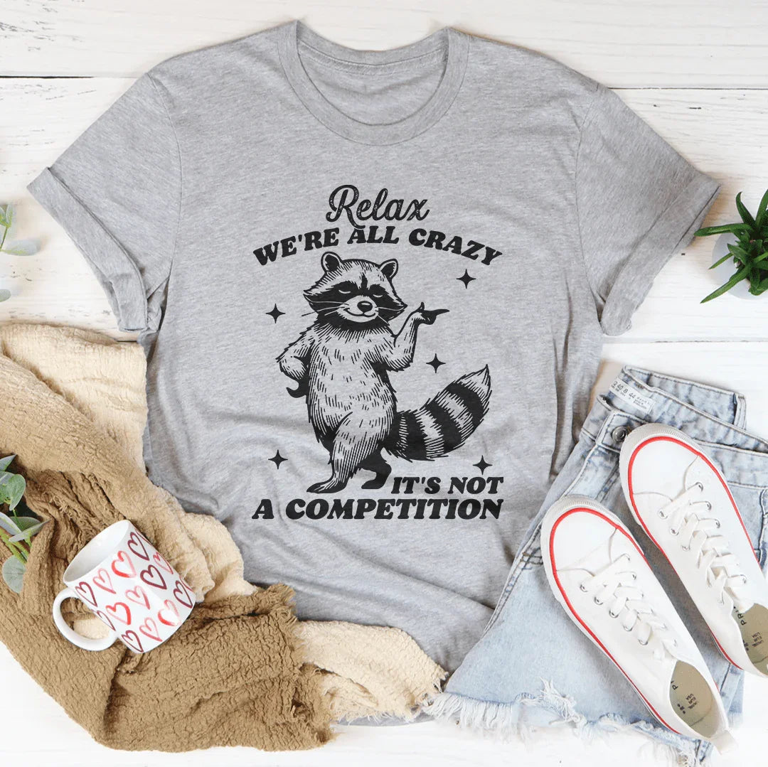 Relax We're All Crazy It's Not A Competition Raccoon Tee Peachy Sunday