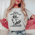Relax We're All Crazy It's Not A Competition Raccoon Tee Peachy Sunday