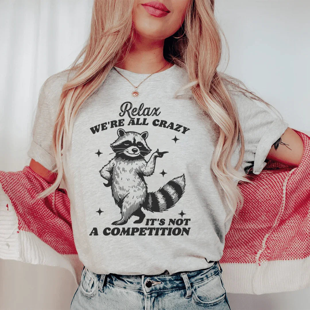 Relax We're All Crazy It's Not A Competition Raccoon Tee Peachy Sunday