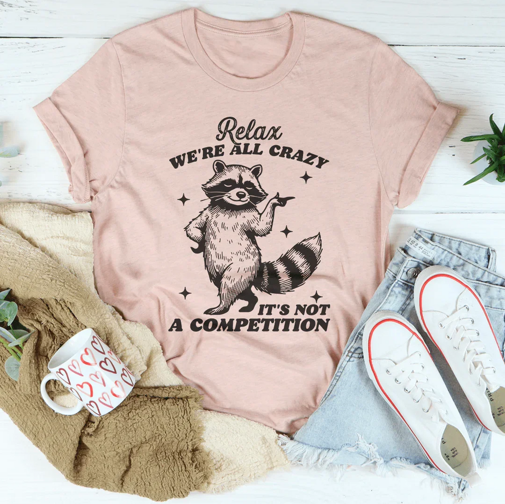 Relax We're All Crazy It's Not A Competition Raccoon Tee Peachy Sunday