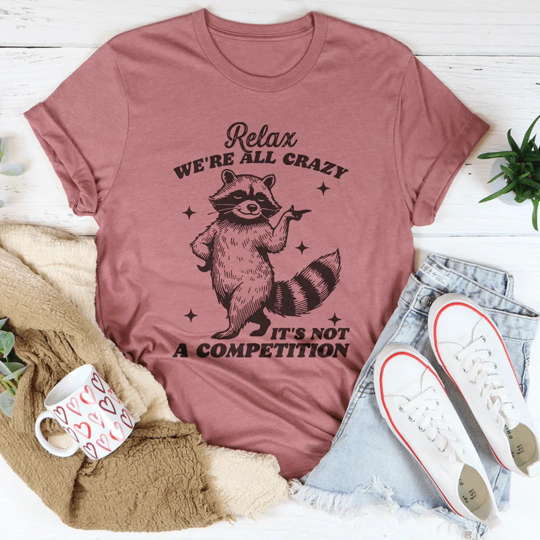 Relax We're All Crazy It's Not A Competition Raccoon Tee Peachy Sunday